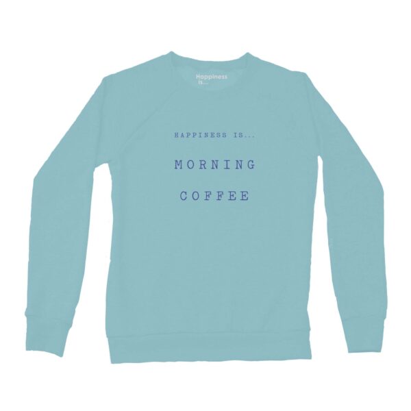 Women's Coffee Crew Sweatshirt, Teal | Happiness Is Inc, Made In Canada