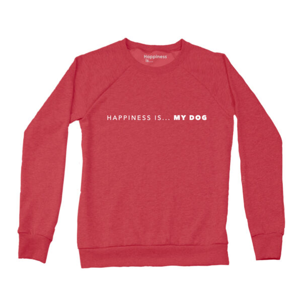 Women's My Dog Crew Sweatshirt, Chili | Happiness Is Inc, Made In Canada